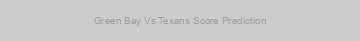 Green Bay Vs Texans Score Prediction